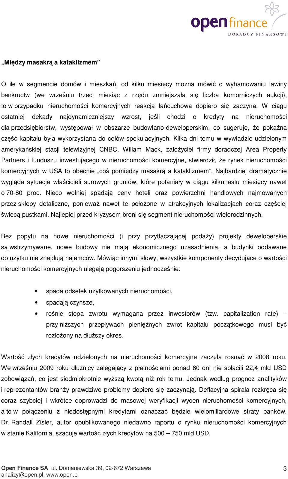 W ciągu ostatniej dekady najdynamiczniejszy wzrost, jeśli chodzi o kredyty na nieruchomości dla przedsiębiorstw, występował w obszarze budowlano-deweloperskim, co sugeruje, że pokaźna część kapitału