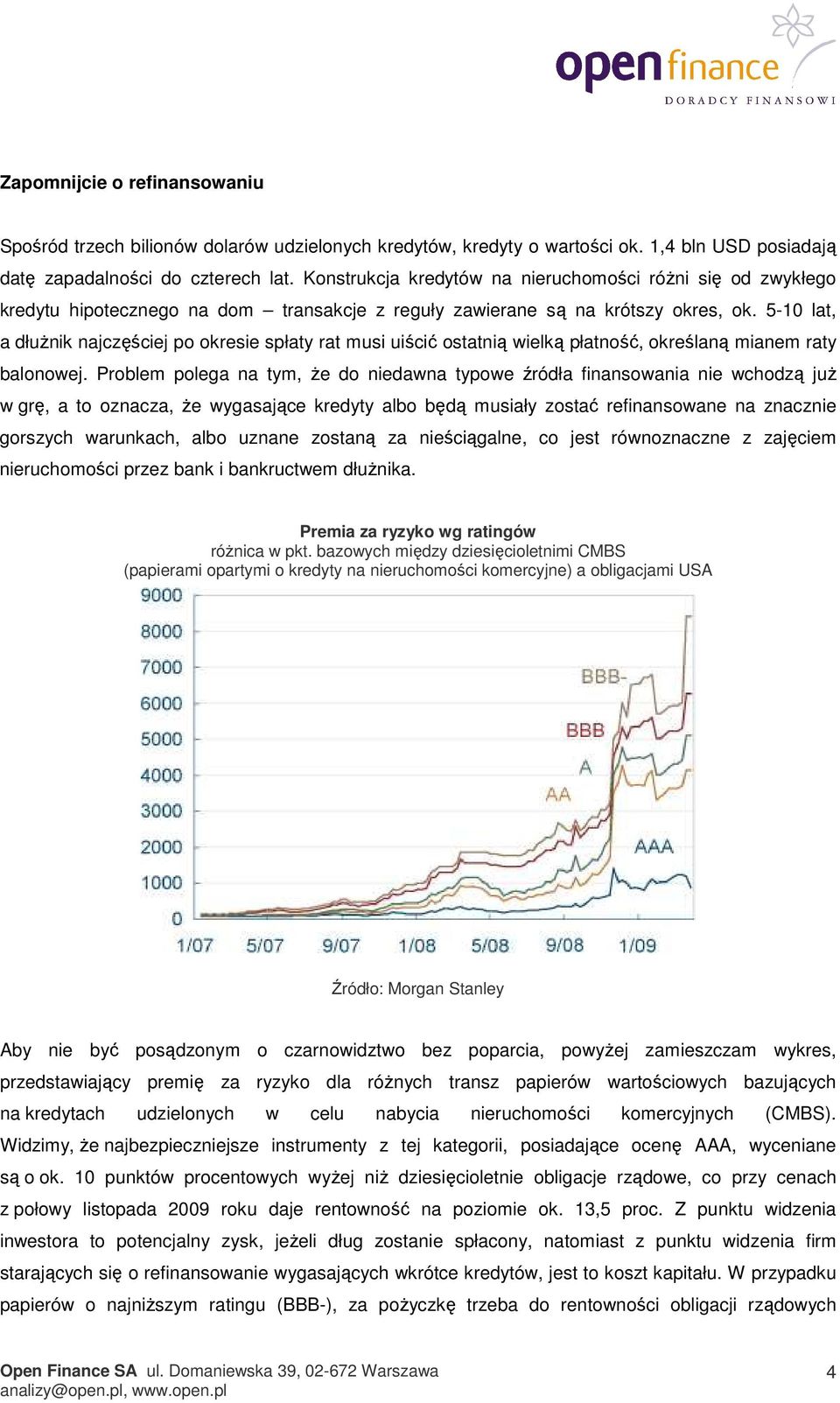 5-10 lat, a dłużnik najczęściej po okresie spłaty rat musi uiścić ostatnią wielką płatność, określaną mianem raty balonowej.