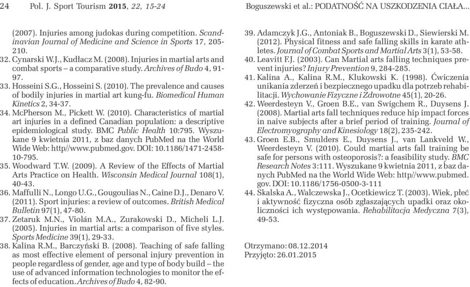 The prevalence and causes of bodily injuries in martial art kung-fu. Biomedical Human Kinetics, 4-7. 4. McPherson M., Pickett W. ().