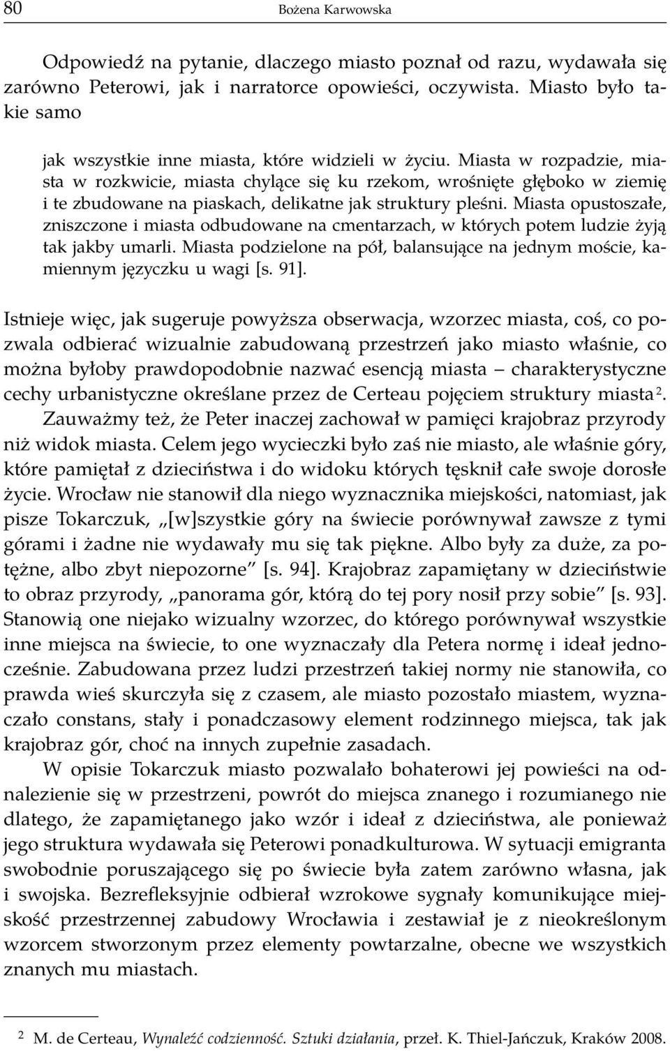 Miasta w rozpadzie, miasta w rozkwicie, miasta chylące się ku rzekom, wrośnięte głęboko w ziemię i te zbudowane na piaskach, delikatne jak struktury pleśni.