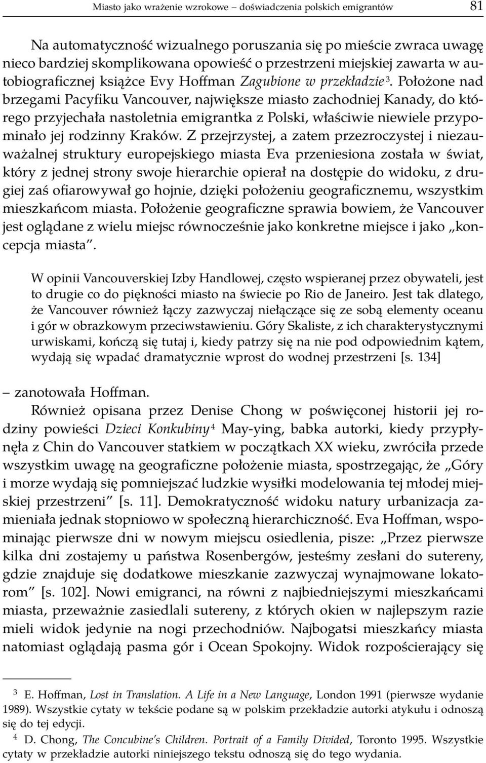 Położone nad brzegami Pacyfiku Vancouver, największe miasto zachodniej Kanady, do którego przyjechała nastoletnia emigrantka z Polski, właściwie niewiele przypominało jej rodzinny Kraków.