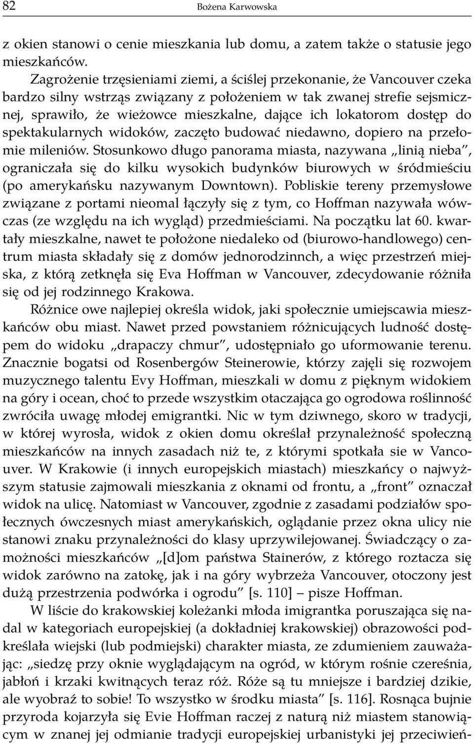 lokatorom dostęp do spektakularnych widoków, zaczęto budować niedawno, dopiero na przełomie mileniów.