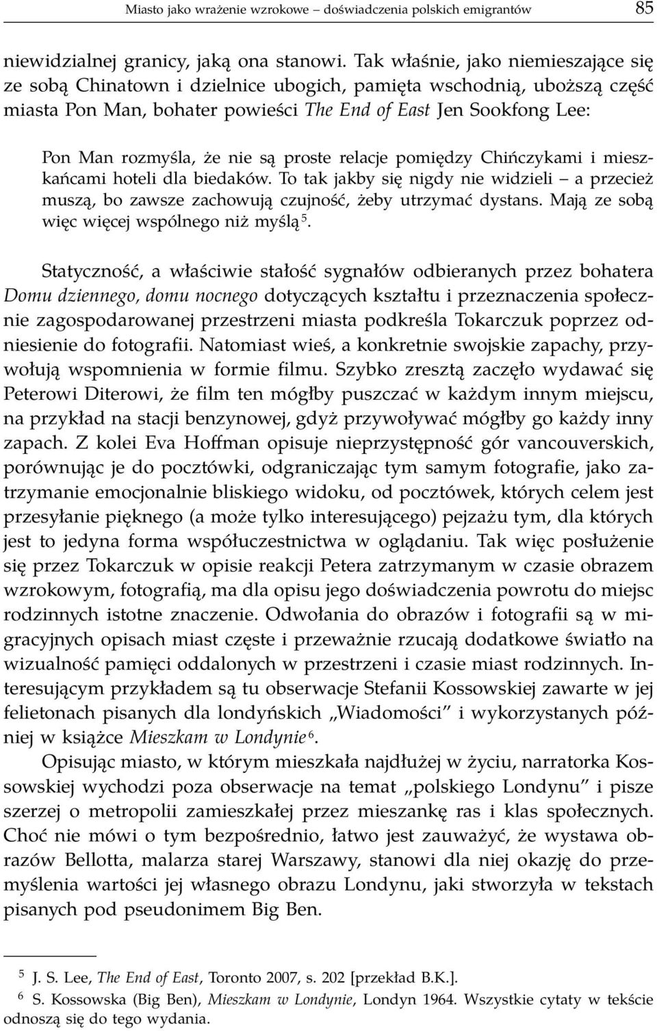 są proste relacje pomiędzy Chińczykami i mieszkańcami hoteli dla biedaków. To tak jakby się nigdy nie widzieli a przecież muszą, bo zawsze zachowują czujność, żeby utrzymać dystans.