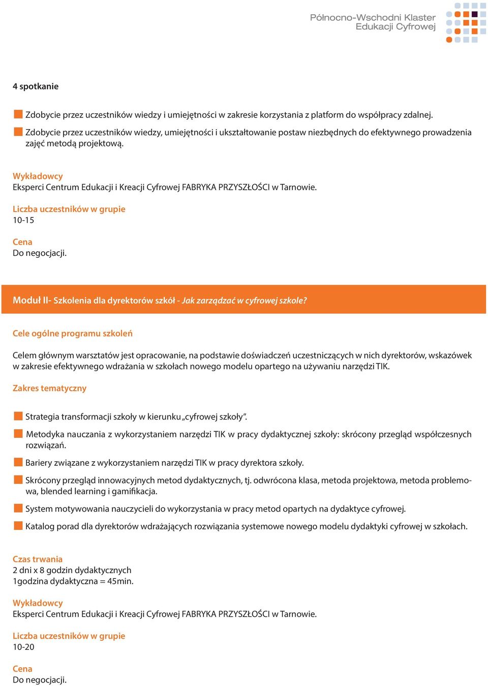 Wykładowcy Eksperci Centrum Edukacji i Kreacji Cyfrowej FABRYKA PRZYSZŁOŚCI w Tarnowie. Liczba uczestników w grupie 10-15 Cena Do negocjacji.