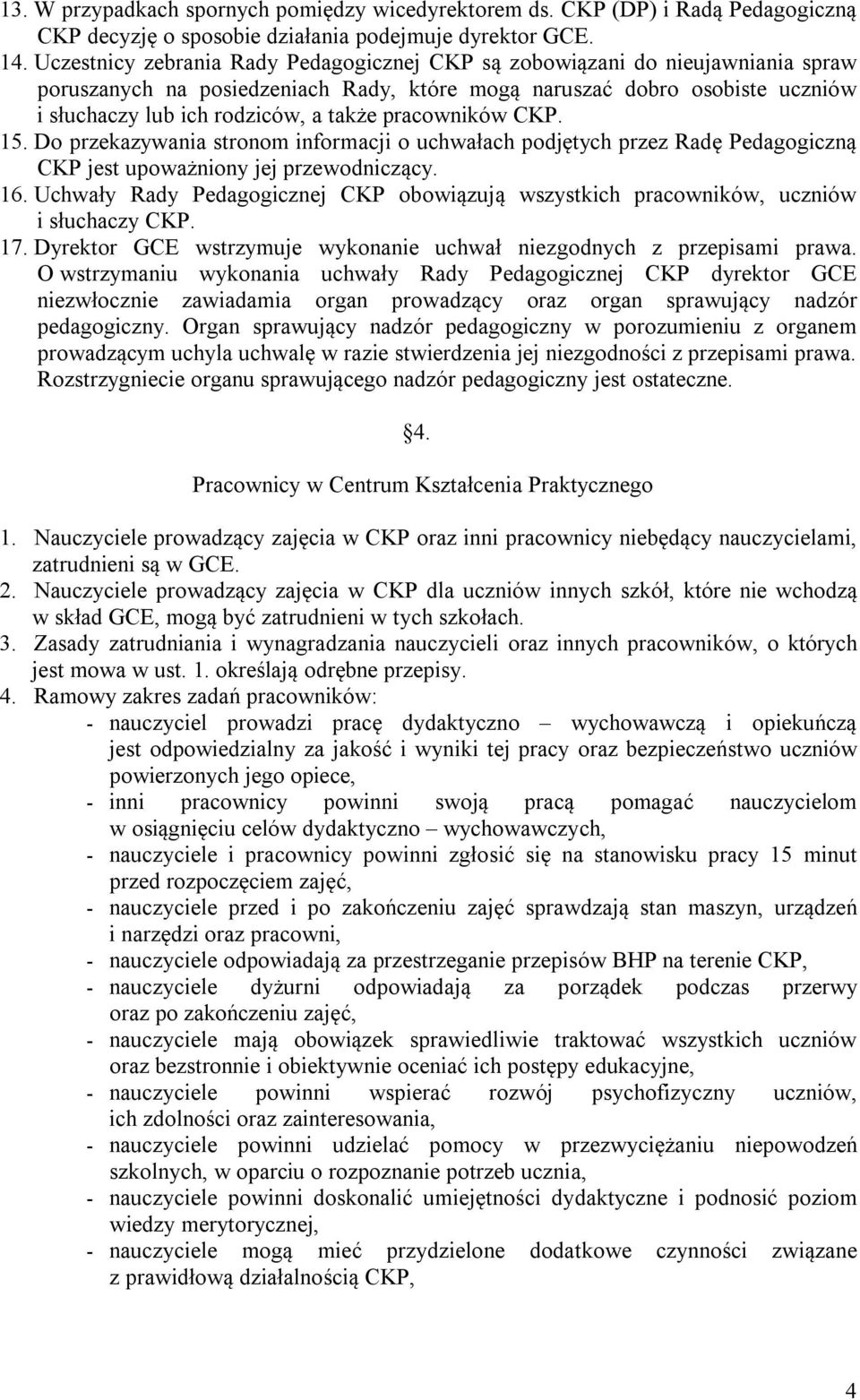 pracowników CKP. 15. Do przekazywania stronom informacji o uchwałach podjętych przez Radę Pedagogiczną CKP jest upoważniony jej przewodniczący. 16.