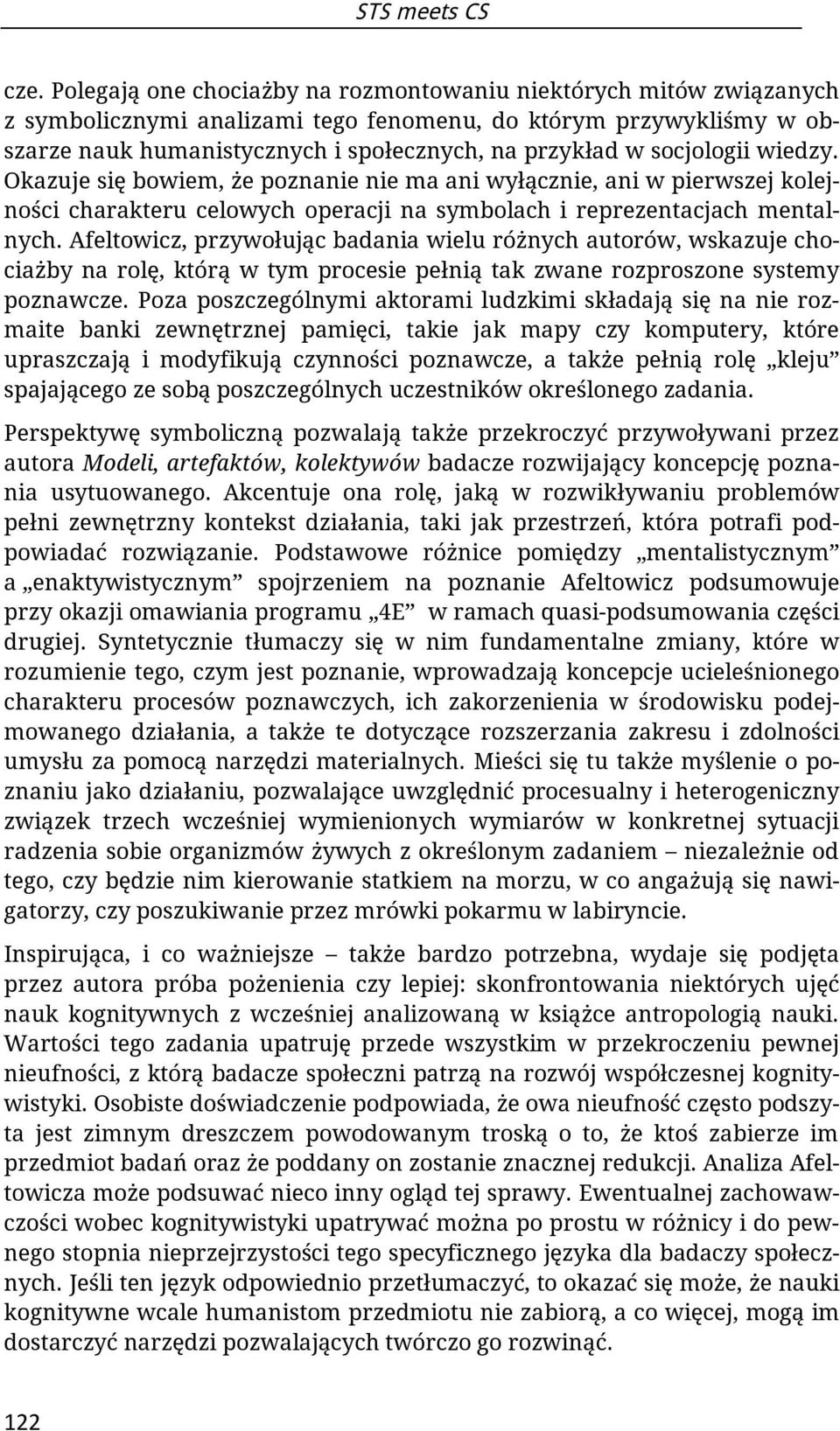 socjologii wiedzy. Okazuje się bowiem, że poznanie nie ma ani wyłącznie, ani w pierwszej kolejności charakteru celowych operacji na symbolach i reprezentacjach mentalnych.