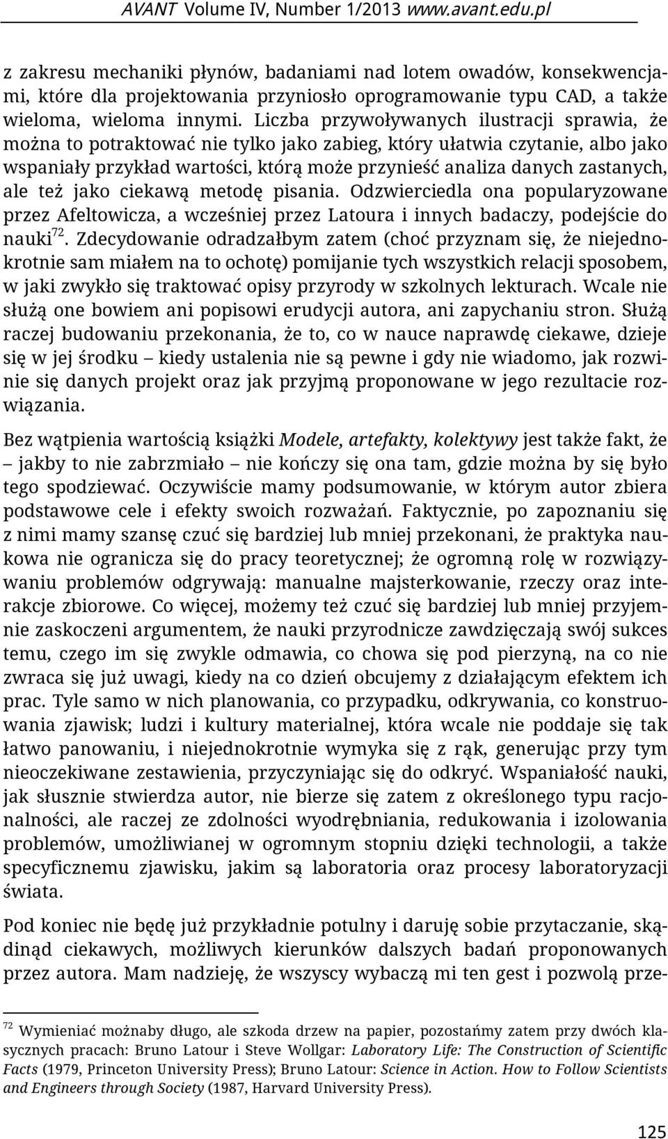 ale też jako ciekawą metodę pisania. Odzwierciedla ona popularyzowane przez Afeltowicza, a wcześniej przez Latoura i innych badaczy, podejście do nauki 72.