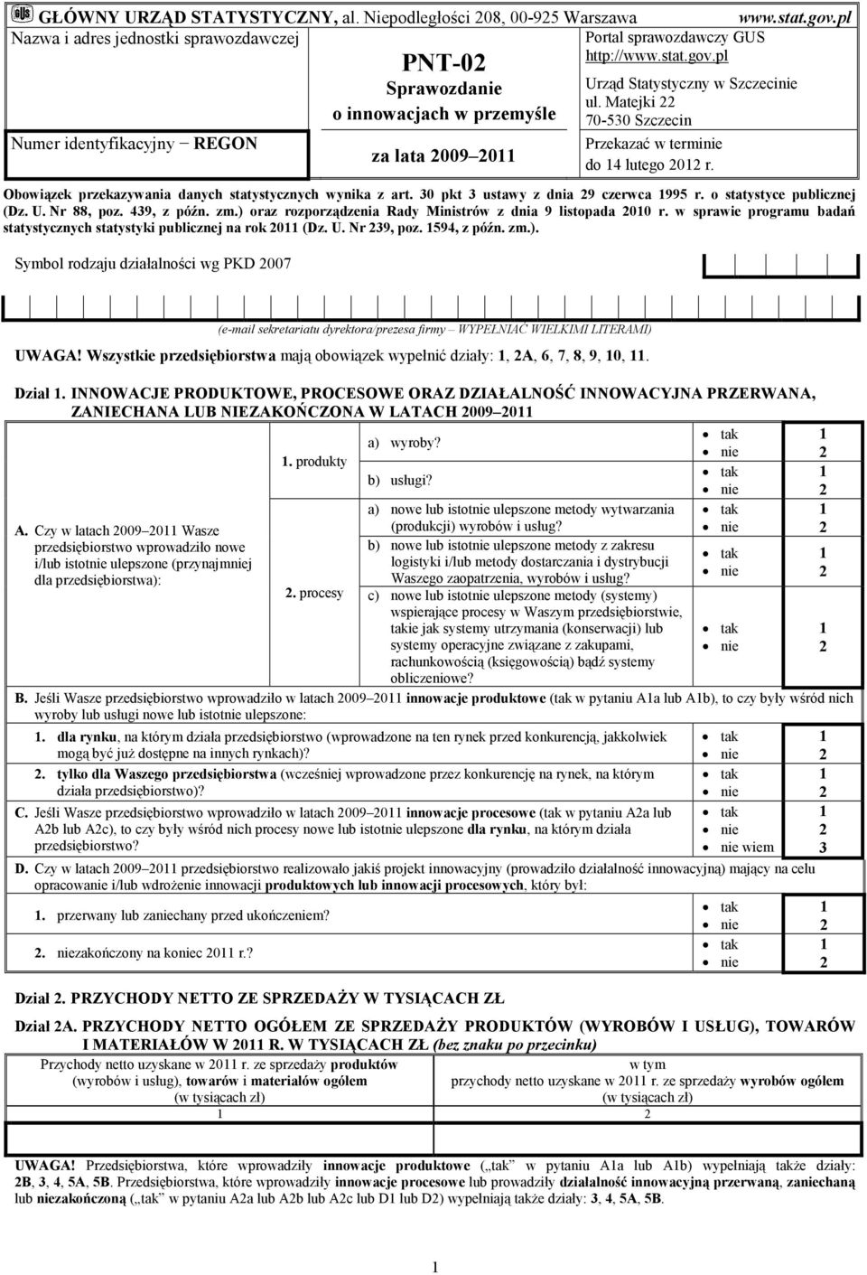 stat.gov.pl www.stat.gov.pl Urząd Statystyczny w Szczecinie ul. Matejki 70-530 Szczecin Przekazać w terminie do 4 lutego 0 r. Obowiązek przekazywania danych statystycznych wynika z art.