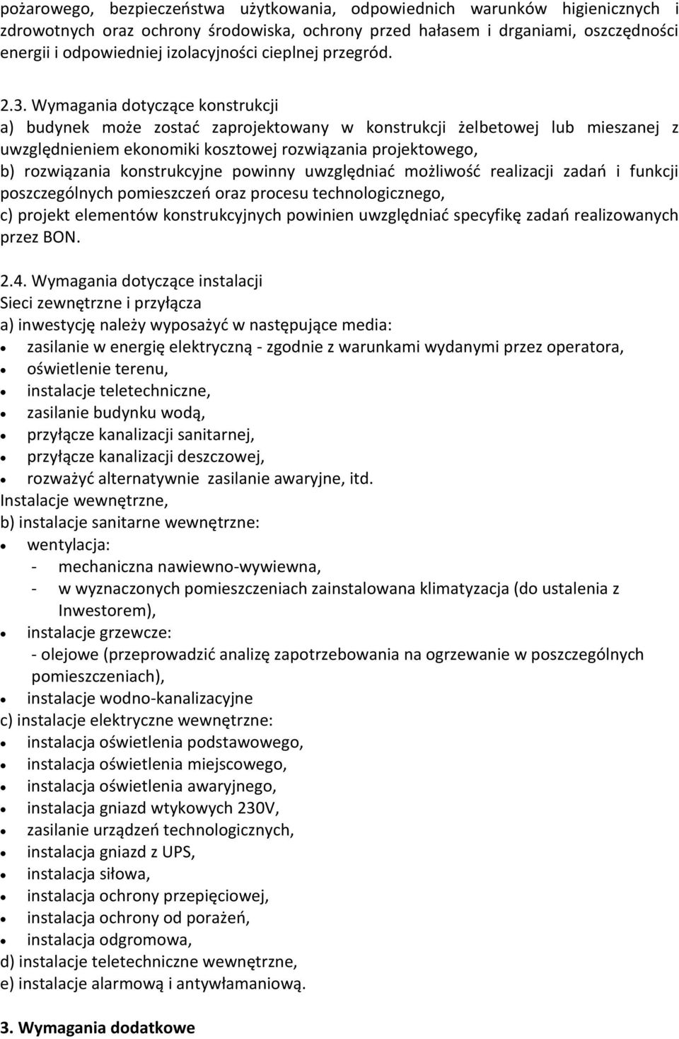 Wymagania dotyczące konstrukcji a) budynek może zostać zaprojektowany w konstrukcji żelbetowej lub mieszanej z uwzględnieniem ekonomiki kosztowej rozwiązania projektowego, b) rozwiązania