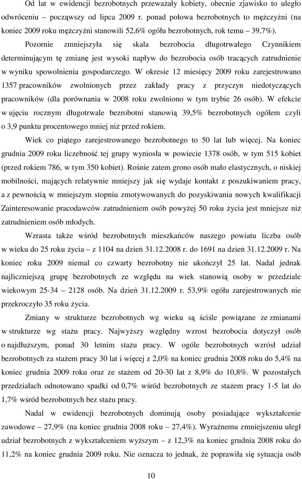 Pozornie zmniejszyła się skala bezrobocia długotrwałego Czynnikiem determinującym tę zmianę jest wysoki napływ do bezrobocia osób tracących zatrudnienie w wyniku spowolnienia gospodarczego.