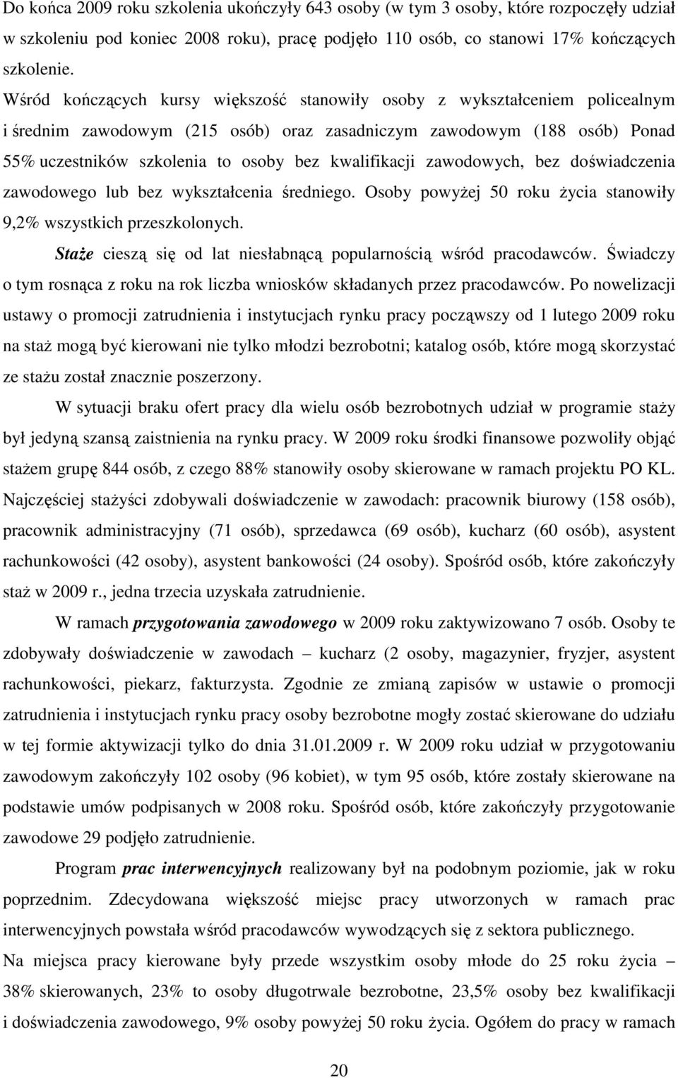 kwalifikacji zawodowych, bez doświadczenia zawodowego lub bez wykształcenia średniego. Osoby powyżej 50 roku życia stanowiły 9,2% wszystkich przeszkolonych.