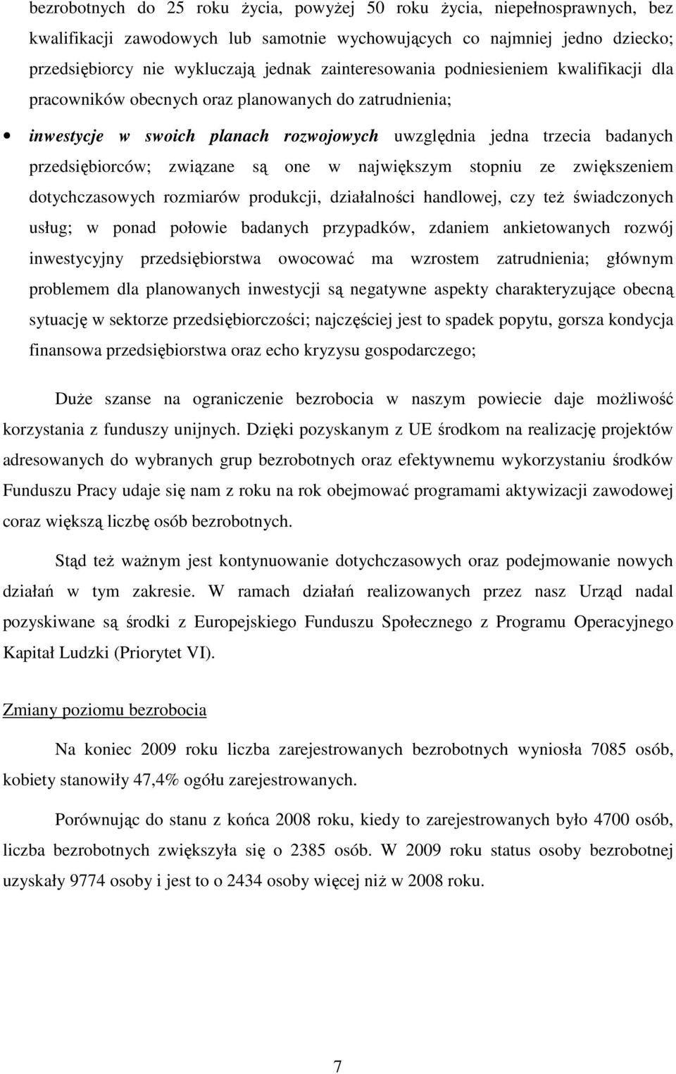 związane są one w największym stopniu ze zwiększeniem dotychczasowych rozmiarów produkcji, działalności handlowej, czy też świadczonych usług; w ponad połowie badanych przypadków, zdaniem