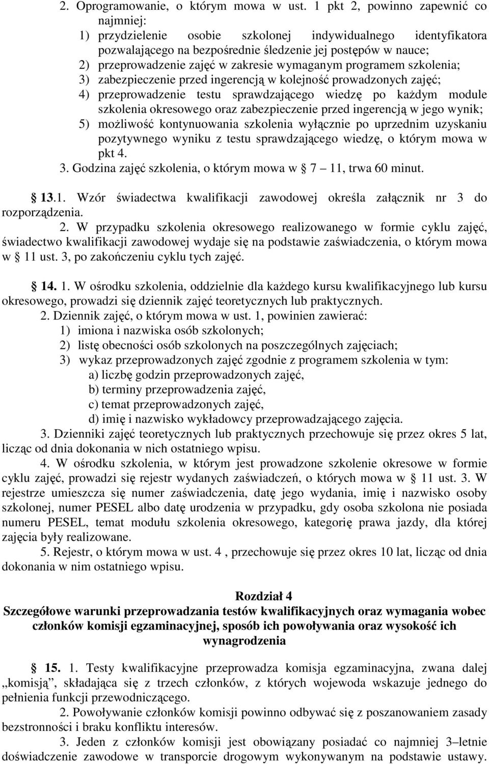 zakresie wymaganym programem szkolenia; 3) zabezpieczenie przed ingerencją w kolejność prowadzonych zajęć; 4) przeprowadzenie testu sprawdzającego wiedzę po każdym module szkolenia okresowego oraz