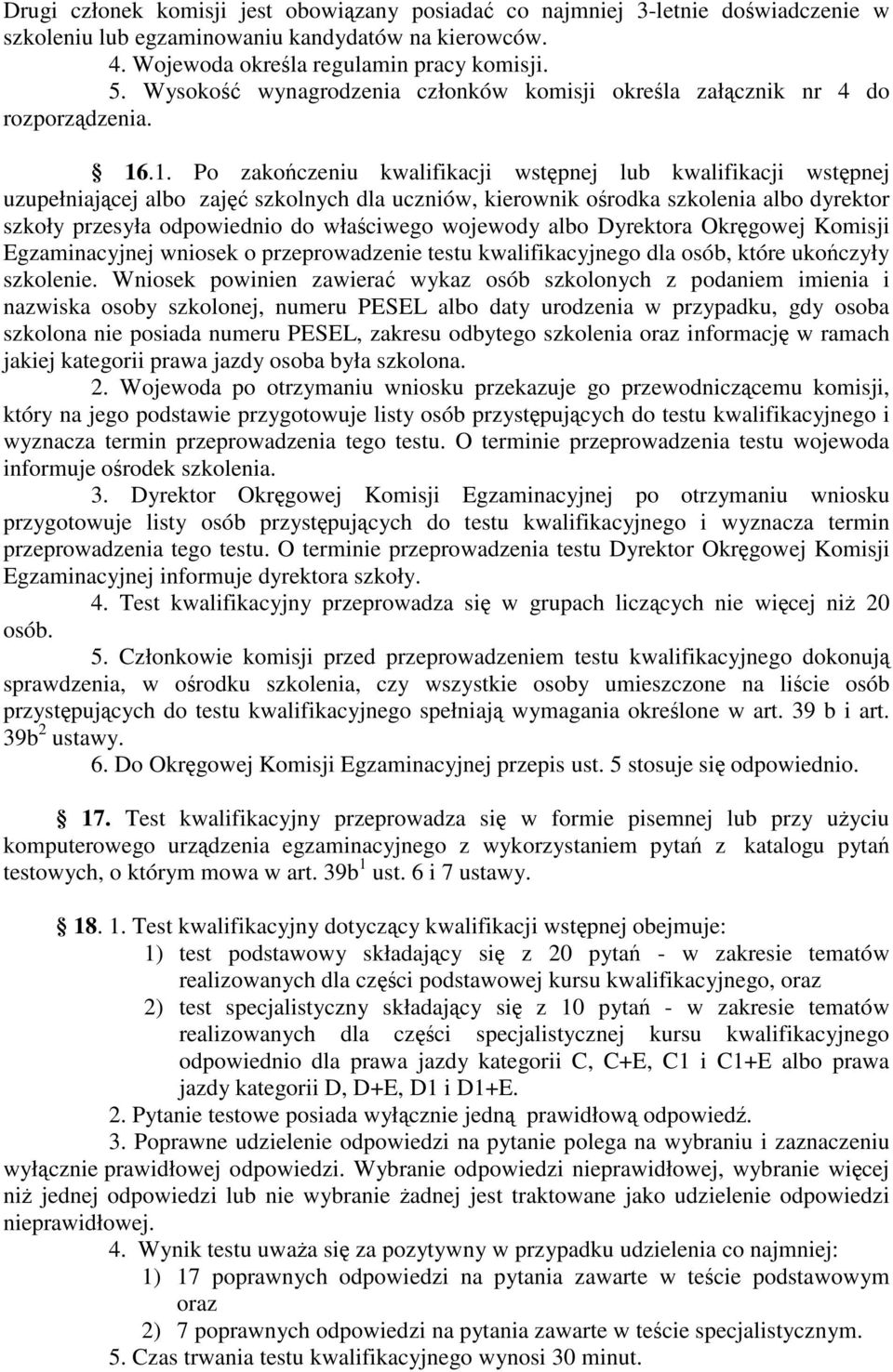 .1. Po zakończeniu kwalifikacji wstępnej lub kwalifikacji wstępnej uzupełniającej albo zajęć szkolnych dla uczniów, kierownik ośrodka szkolenia albo dyrektor szkoły przesyła odpowiednio do właściwego