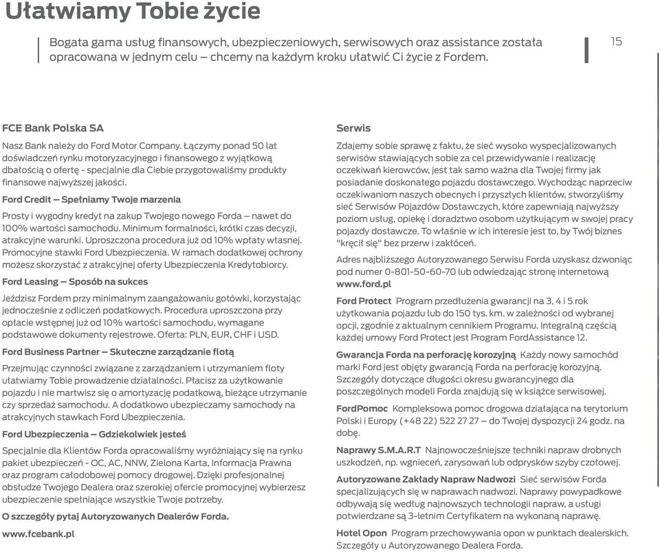 Łączymy ponad 50 lat doświadczeń rynku motoryzacyjnego i ﬁnansowego z wyjątkową dbałością o ofertę - specjalnie dla Ciebie przygotowaliśmy produkty ﬁnansowe najwyższej jakości.