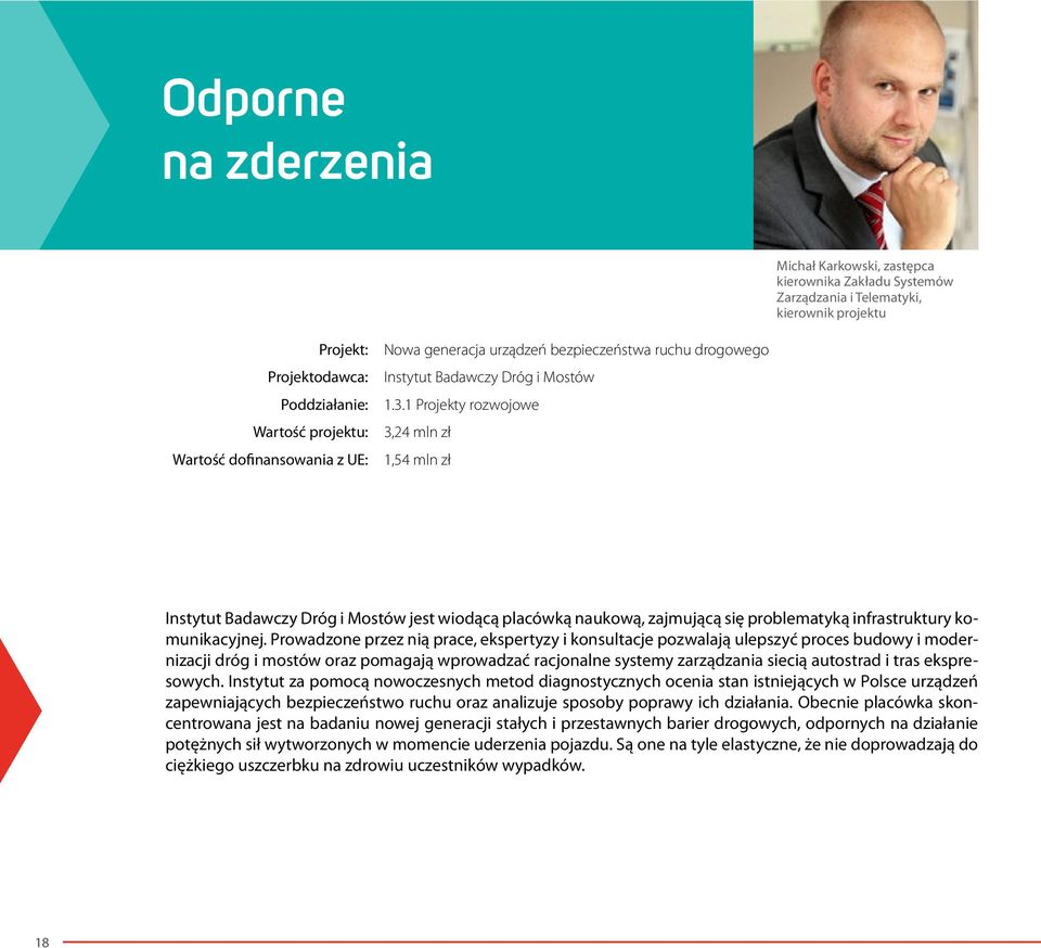 1 Projekty rozwojowe 3,24 mln zł 1,54 mln zł Instytut Badawczy Dróg i Mostów jest wiodącą placówką naukową, zajmującą się problematyką infrastruktury komunikacyjnej.