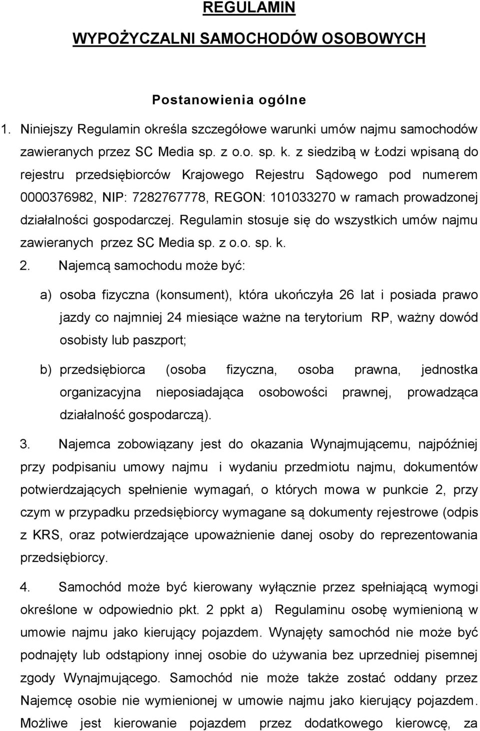 Regulamin stosuje się do wszystkich umów najmu zawieranych przez SC Media sp. z o.o. sp. k. 2.