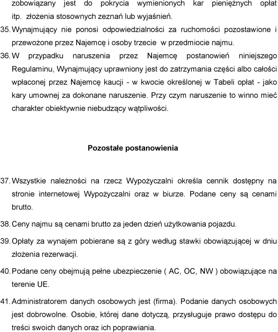 W przypadku naruszenia przez Najemcę postanowień niniejszego Regulaminu, Wynajmujący uprawniony jest do zatrzymania części albo całości wpłaconej przez Najemcę kaucji - w kwocie określonej w Tabeli