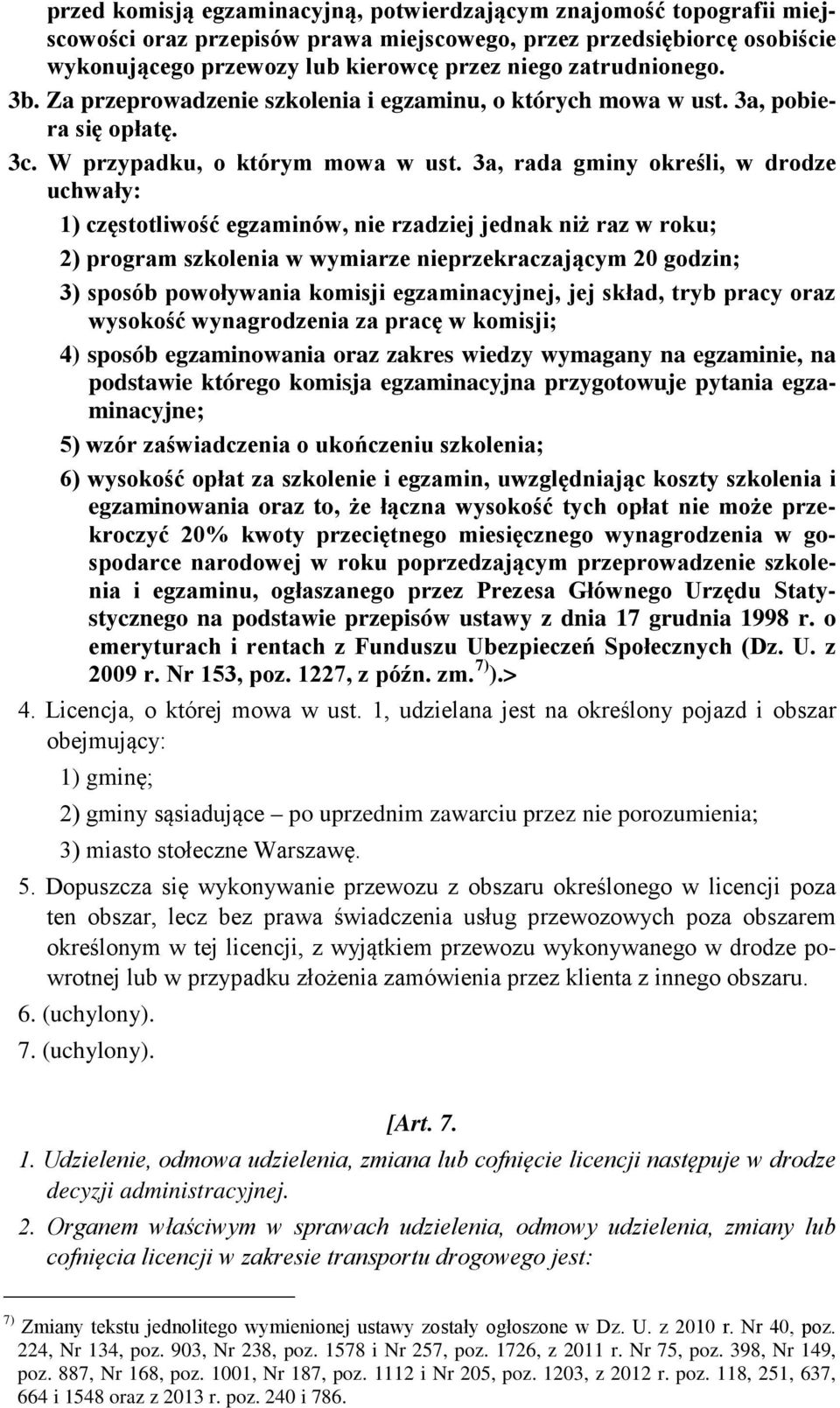 3a, rada gminy określi, w drodze uchwały: 1) częstotliwość egzaminów, nie rzadziej jednak niż raz w roku; 2) program szkolenia w wymiarze nieprzekraczającym 20 godzin; 3) sposób powoływania komisji