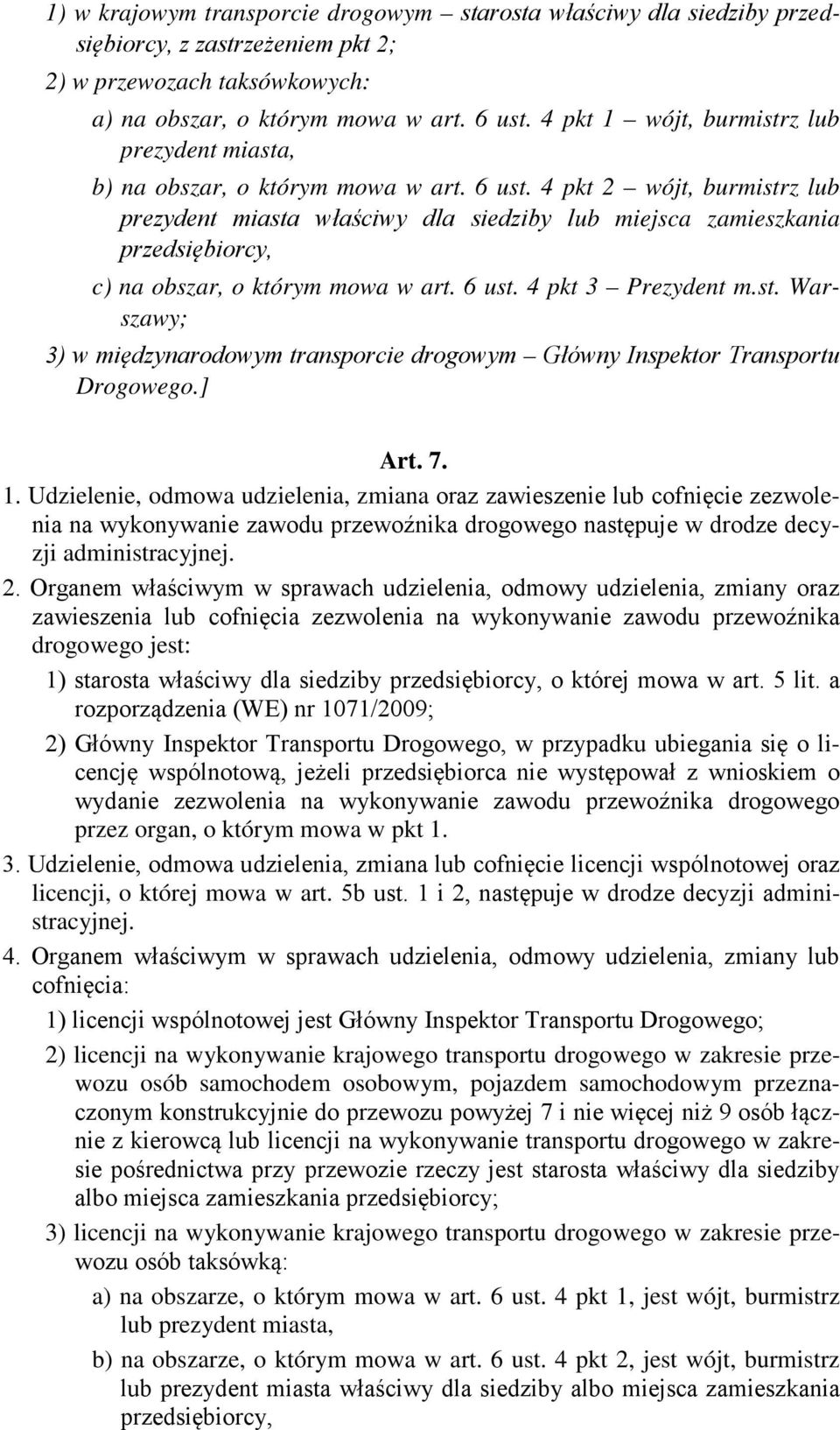 4 pkt 2 wójt, burmistrz lub prezydent miasta właściwy dla siedziby lub miejsca zamieszkania przedsiębiorcy, c) na obszar, o którym mowa w art. 6 ust. 4 pkt 3 Prezydent m.st. Warszawy; 3) w międzynarodowym transporcie drogowym Główny Inspektor Transportu Drogowego.