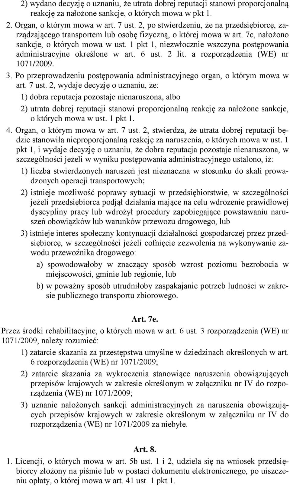 1 pkt 1, niezwłocznie wszczyna postępowania administracyjne określone w art. 6 ust. 2 lit. a rozporządzenia (WE) nr 1071/2009. 3.