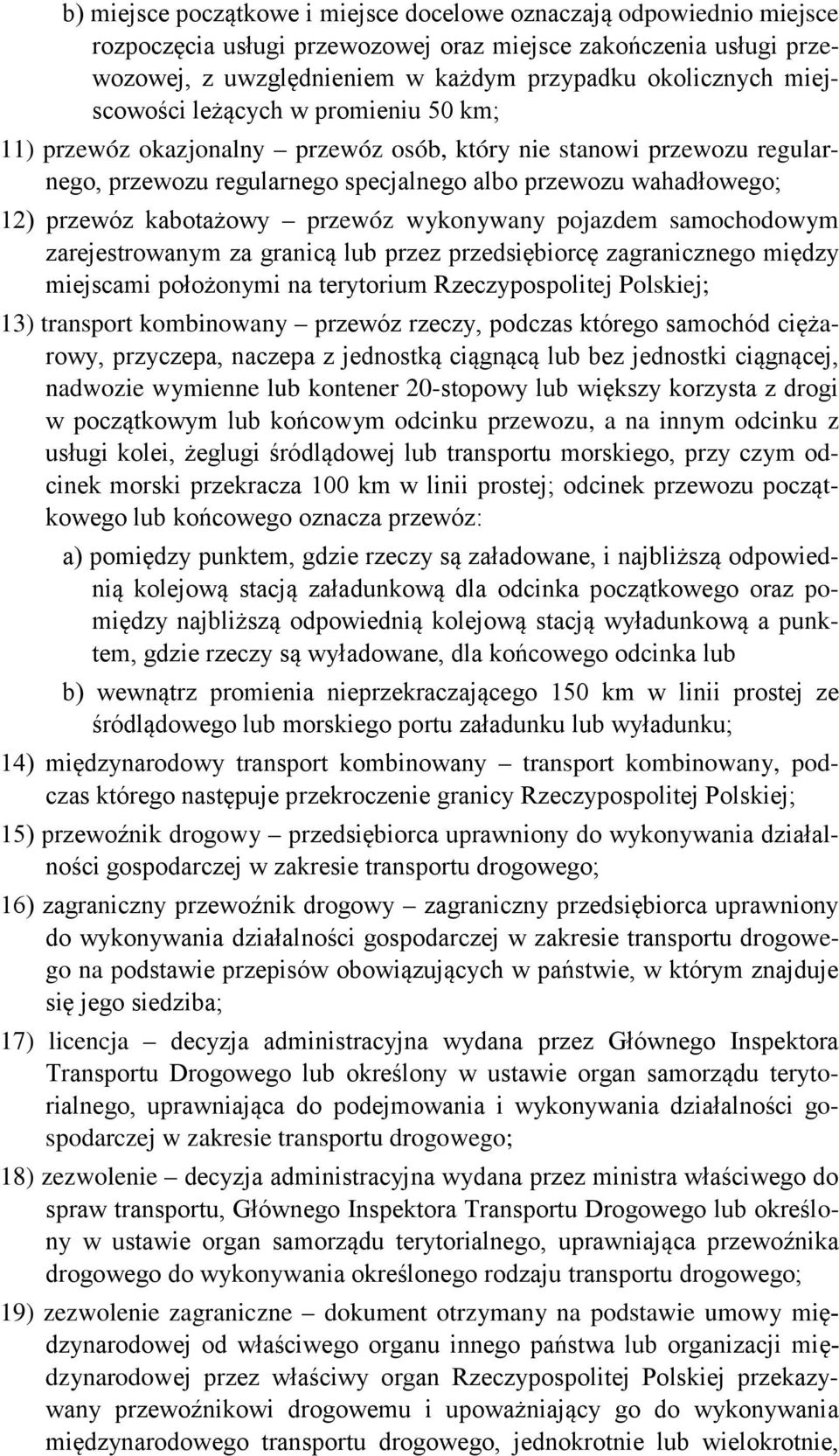 kabotażowy przewóz wykonywany pojazdem samochodowym zarejestrowanym za granicą lub przez przedsiębiorcę zagranicznego między miejscami położonymi na terytorium Rzeczypospolitej Polskiej; 13)