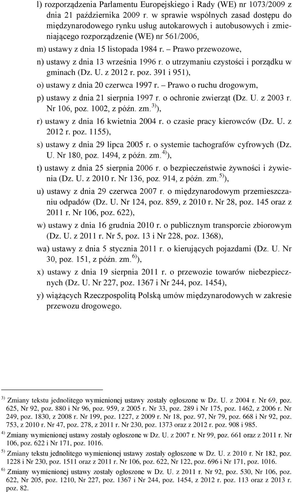 Prawo przewozowe, n) ustawy z dnia 13 września 1996 r. o utrzymaniu czystości i porządku w gminach (Dz. U. z 2012 r. poz. 391 i 951), o) ustawy z dnia 20 czerwca 1997 r.