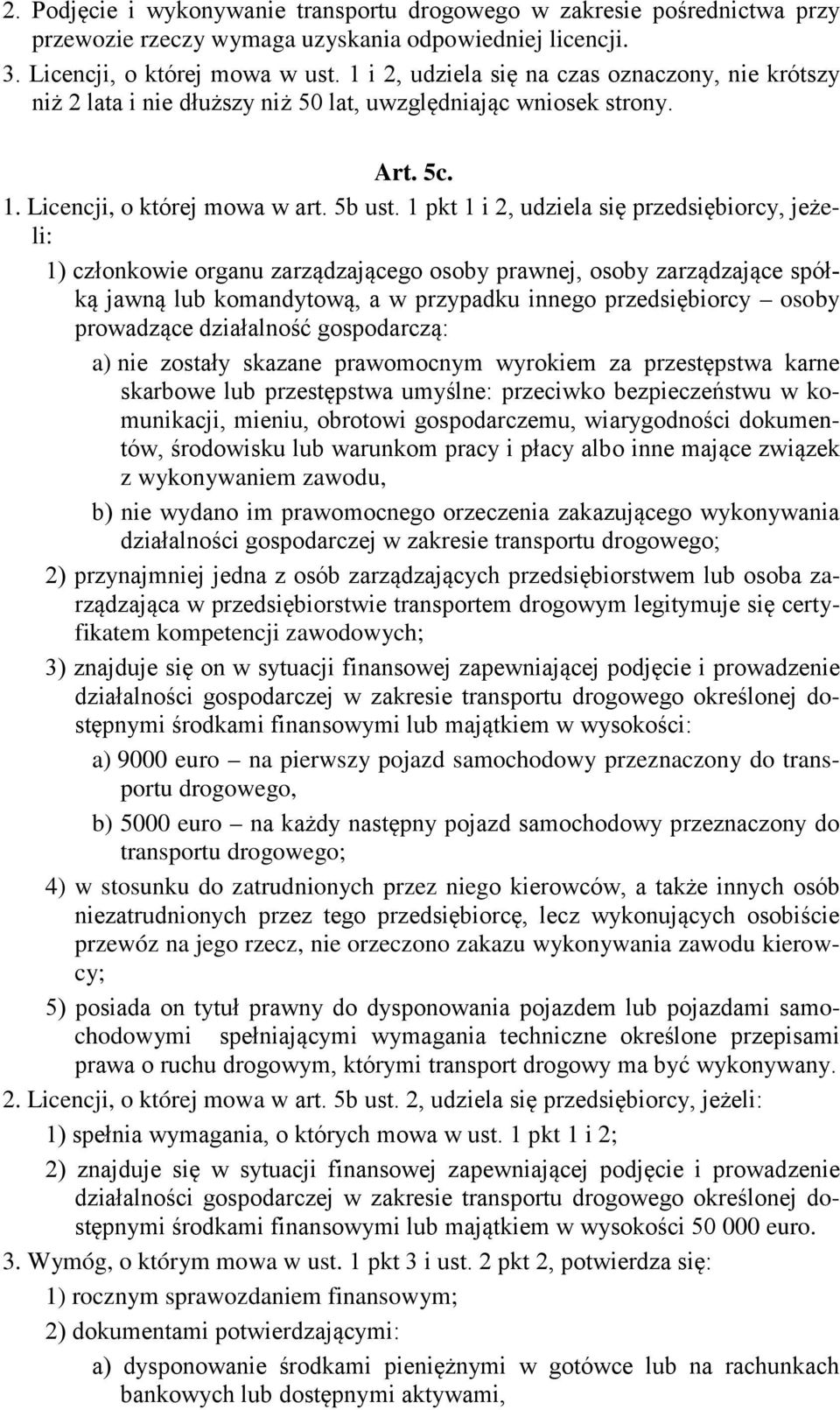 1 pkt 1 i 2, udziela się przedsiębiorcy, jeżeli: 1) członkowie organu zarządzającego osoby prawnej, osoby zarządzające spółką jawną lub komandytową, a w przypadku innego przedsiębiorcy osoby