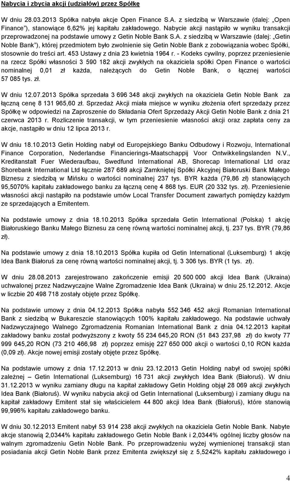z siedzibą w Warszawie (dalej: Getin Noble Bank ), której przedmiotem było zwolnienie się Getin Noble Bank z zobowiązania wobec Spółki, stosownie do treści art. 453 Ustawy z dnia 23 kwietnia 1964 r.