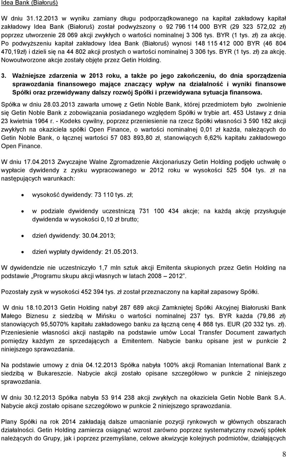 zwykłych o wartości nominalnej 3 306 tys. BYR (1 tys. zł) za akcję.