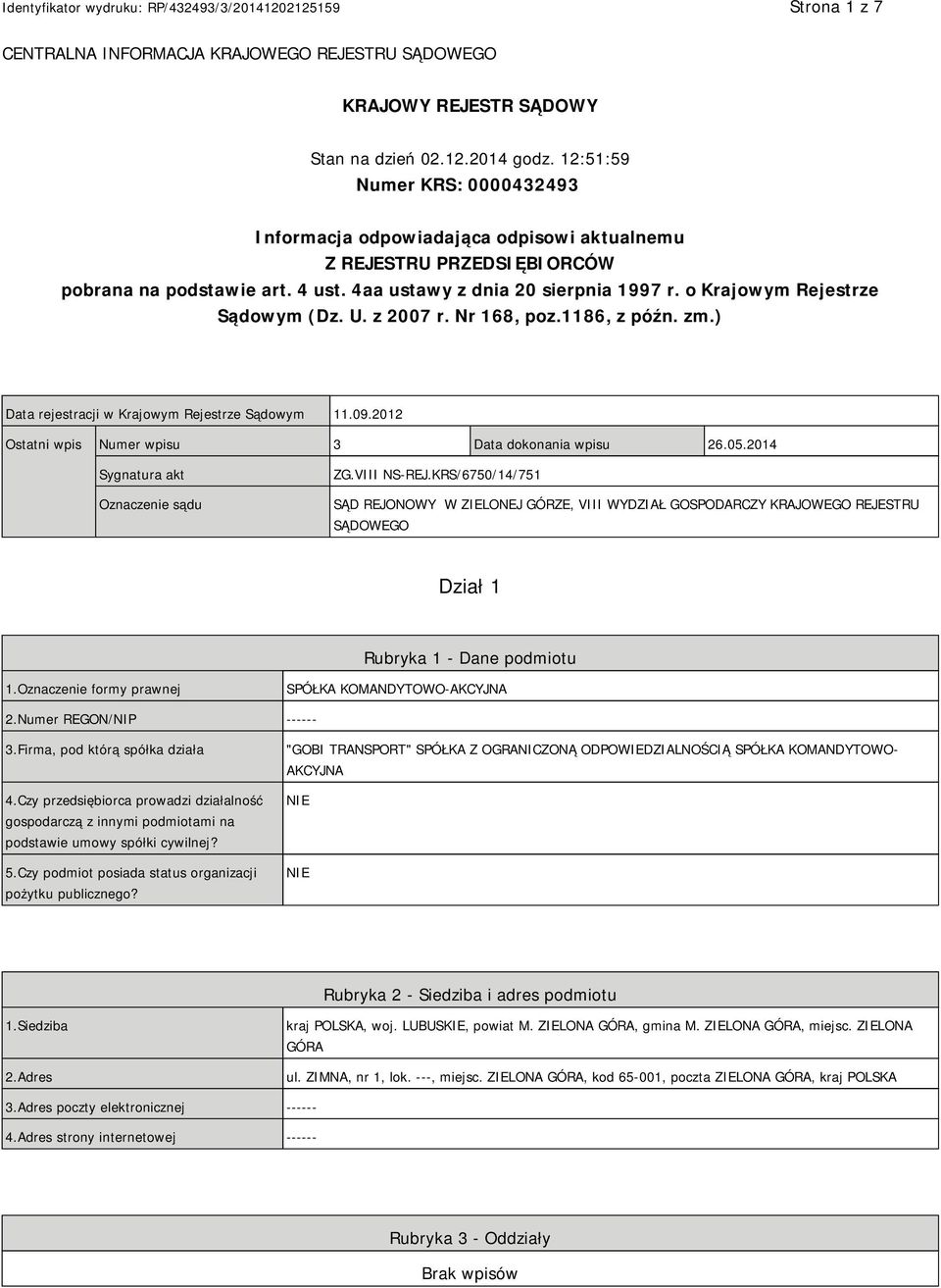 o Krajowym Rejestrze Sądowym (Dz. U. z 2007 r. Nr 168, poz.1186, z późn. zm.) Data rejestracji w Krajowym Rejestrze Sądowym 11.09.2012 Ostatni wpis Numer wpisu 3 Data dokonania wpisu 26.05.