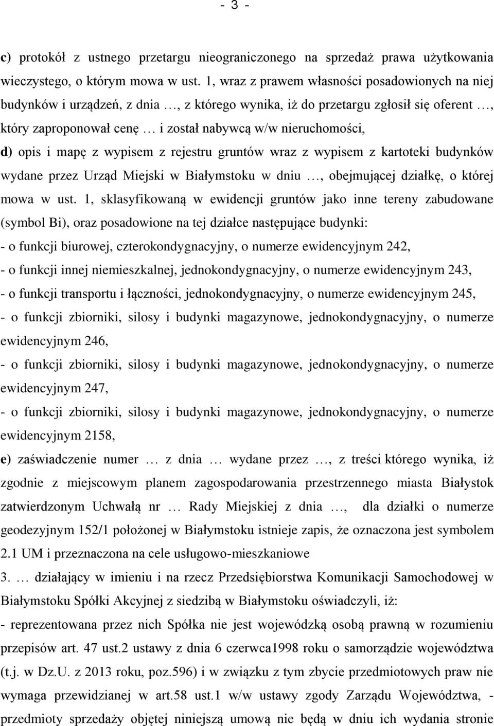 opis i mapę z wypisem z rejestru gruntów wraz z wypisem z kartoteki budynków wydane przez Urząd Miejski w Białymstoku w dniu, obejmującej działkę, o której mowa w ust.