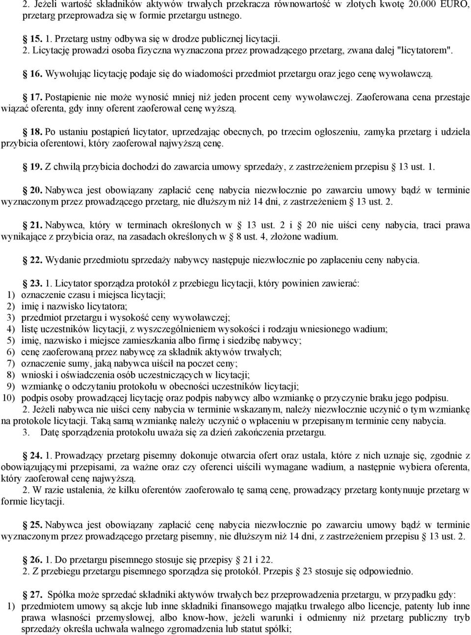 Wywołując licytację podaje się do wiadomości przedmiot przetargu oraz jego cenę wywoławczą. 17. Postąpienie nie może wynosić mniej niż jeden procent ceny wywoławczej.