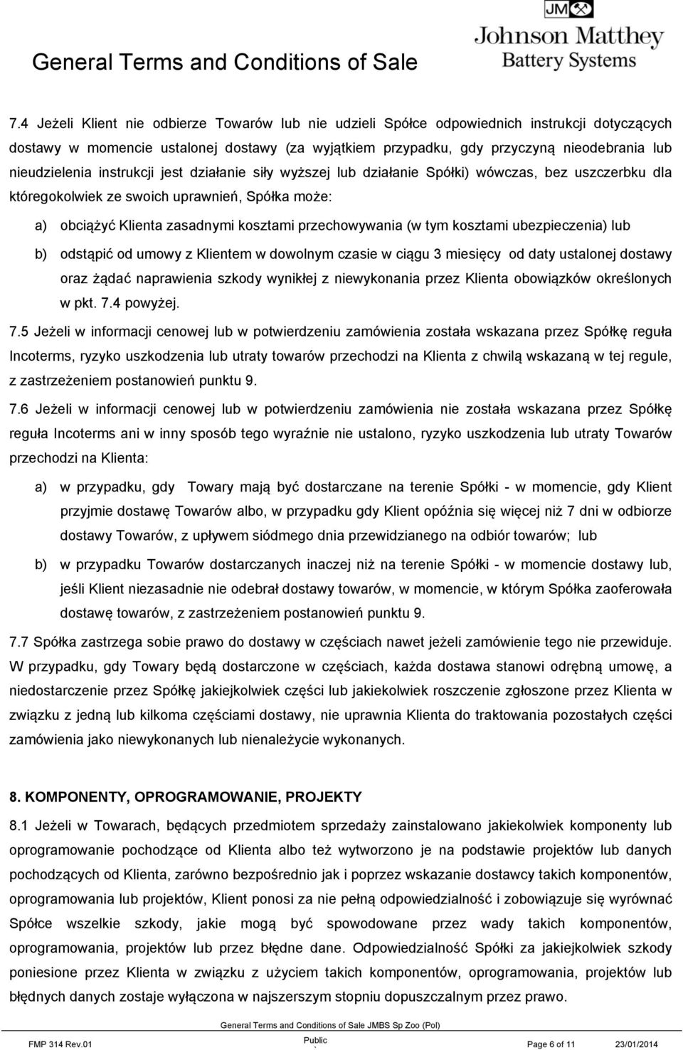 przechowywania (w tym kosztami ubezpieczenia) lub b) odstąpić od umowy z Klientem w dowolnym czasie w ciągu 3 miesięcy od daty ustalonej dostawy oraz żądać naprawienia szkody wynikłej z niewykonania