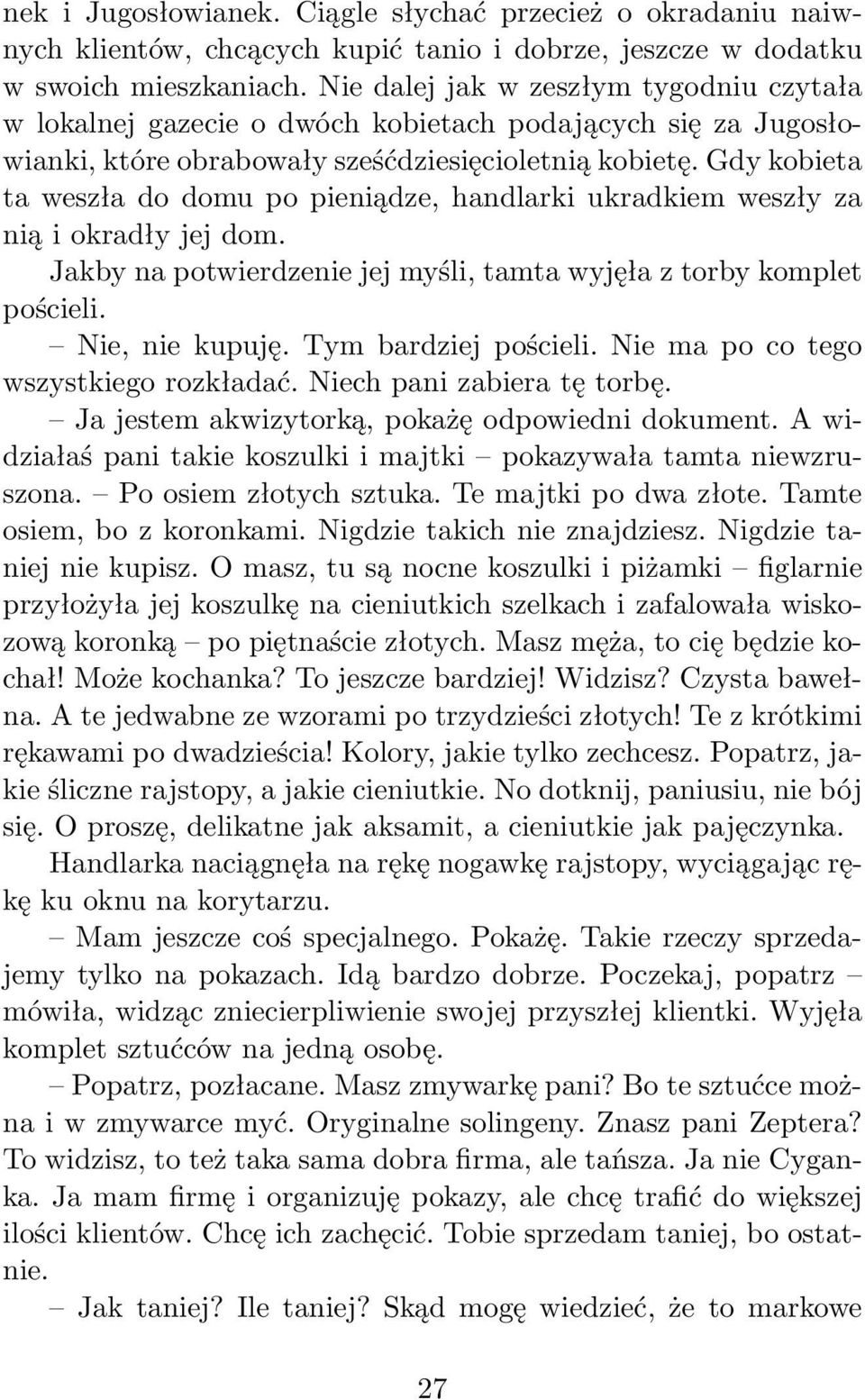 Gdy kobieta ta weszła do domu po pieniądze, handlarki ukradkiem weszły za niąiokradłyjejdom. Jakby na potwierdzenie jej myśli, tamta wyjęła z torby komplet pościeli. Nie,niekupuję.Tymbardziejpościeli.