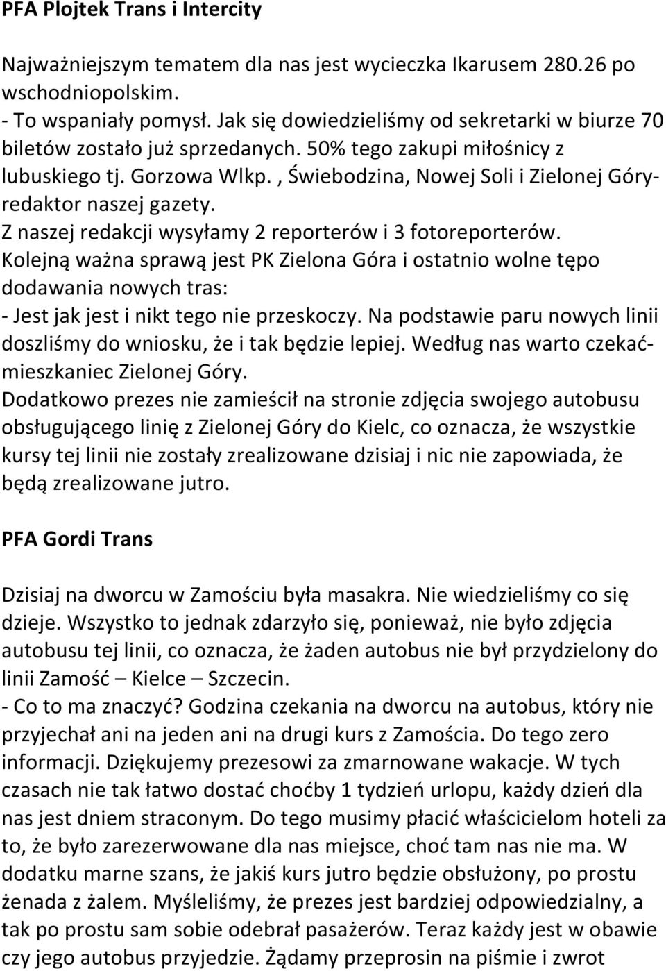 , Świebodzina, Nowej Soli i Zielonej Góryredaktor naszej gazety. Z naszej redakcji wysyłamy 2 reporterów i 3 fotoreporterów.