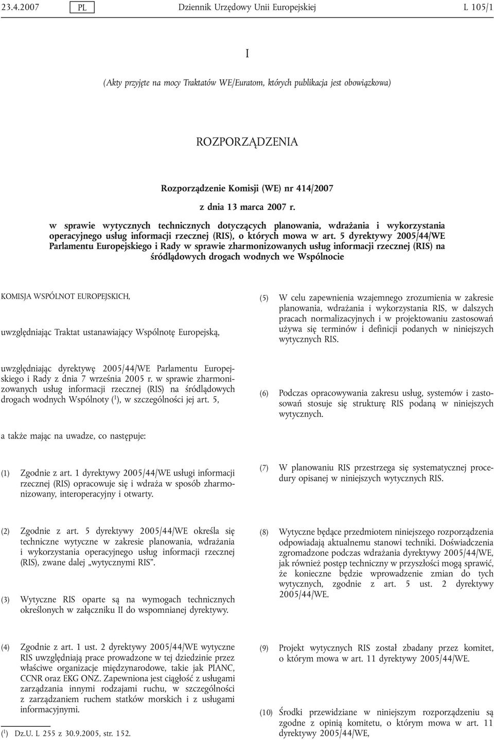 5 dyrektywy 2005/44/WE Parlamentu Europejskiego i Rady w sprawie zharmonizowanych usług informacji rzecznej (RIS) na śródlądowych drogach wodnych we Wspólnocie KOMISJA WSPÓLNOT EUROPEJSKICH,