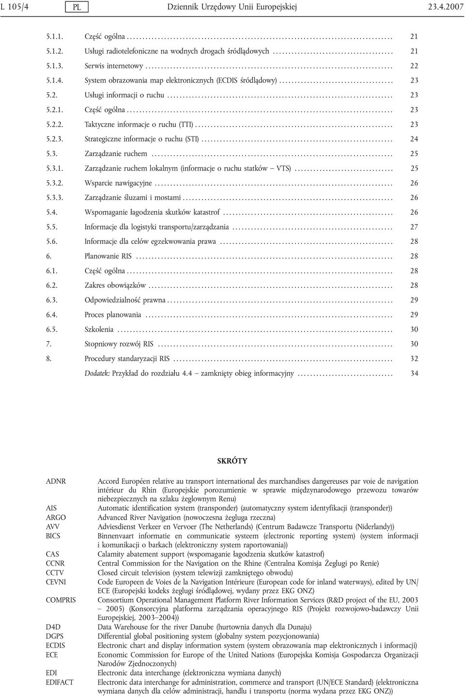 System obrazowania map elektronicznych (ECDIS śródlądowy)..................................... 23 5.2. Usługi informacji o ruchu......................................................................... 23 5.2.1.