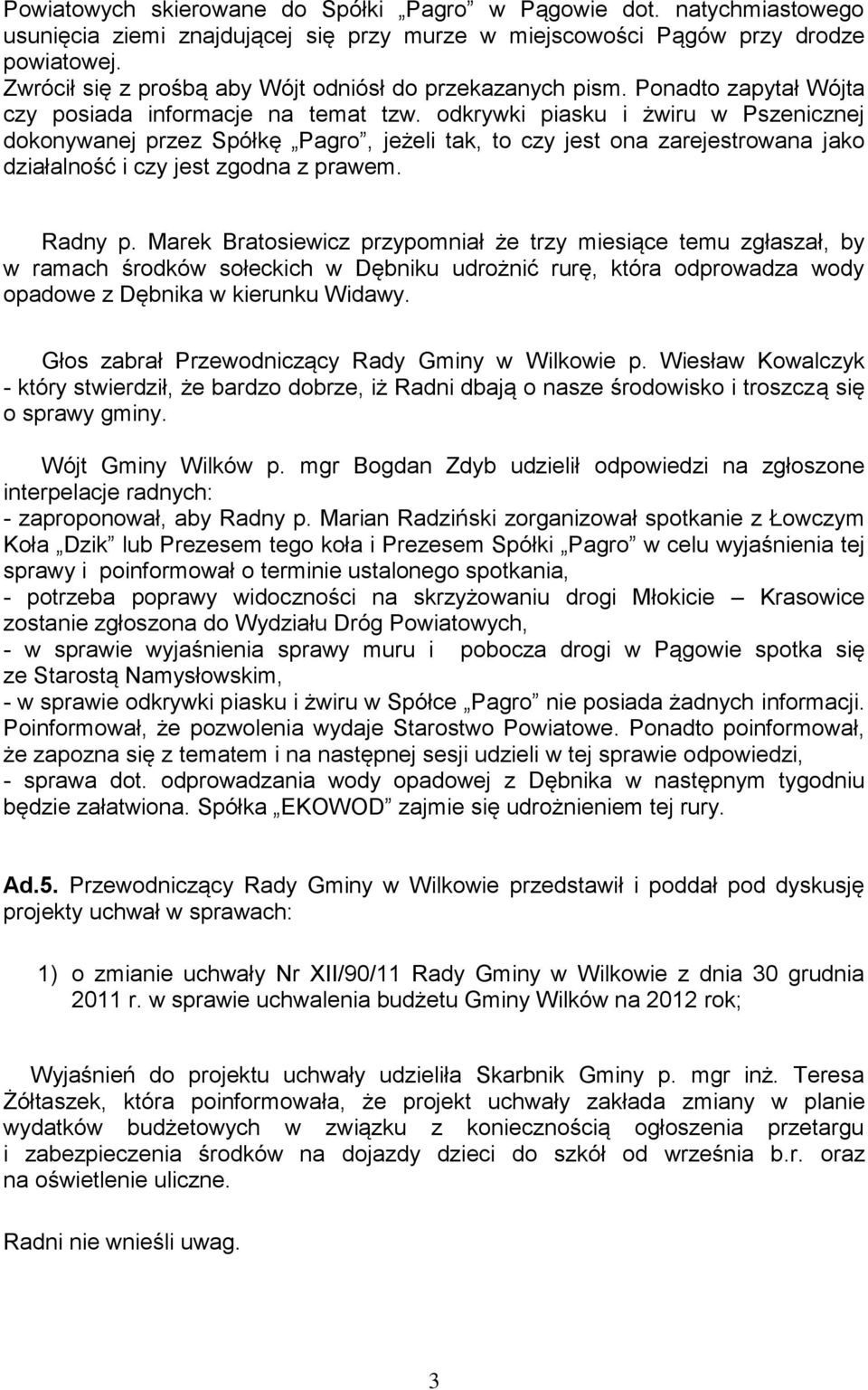 odkrywki piasku i żwiru w Pszenicznej dokonywanej przez Spółkę Pagro, jeżeli tak, to czy jest ona zarejestrowana jako działalność i czy jest zgodna z prawem. Radny p.