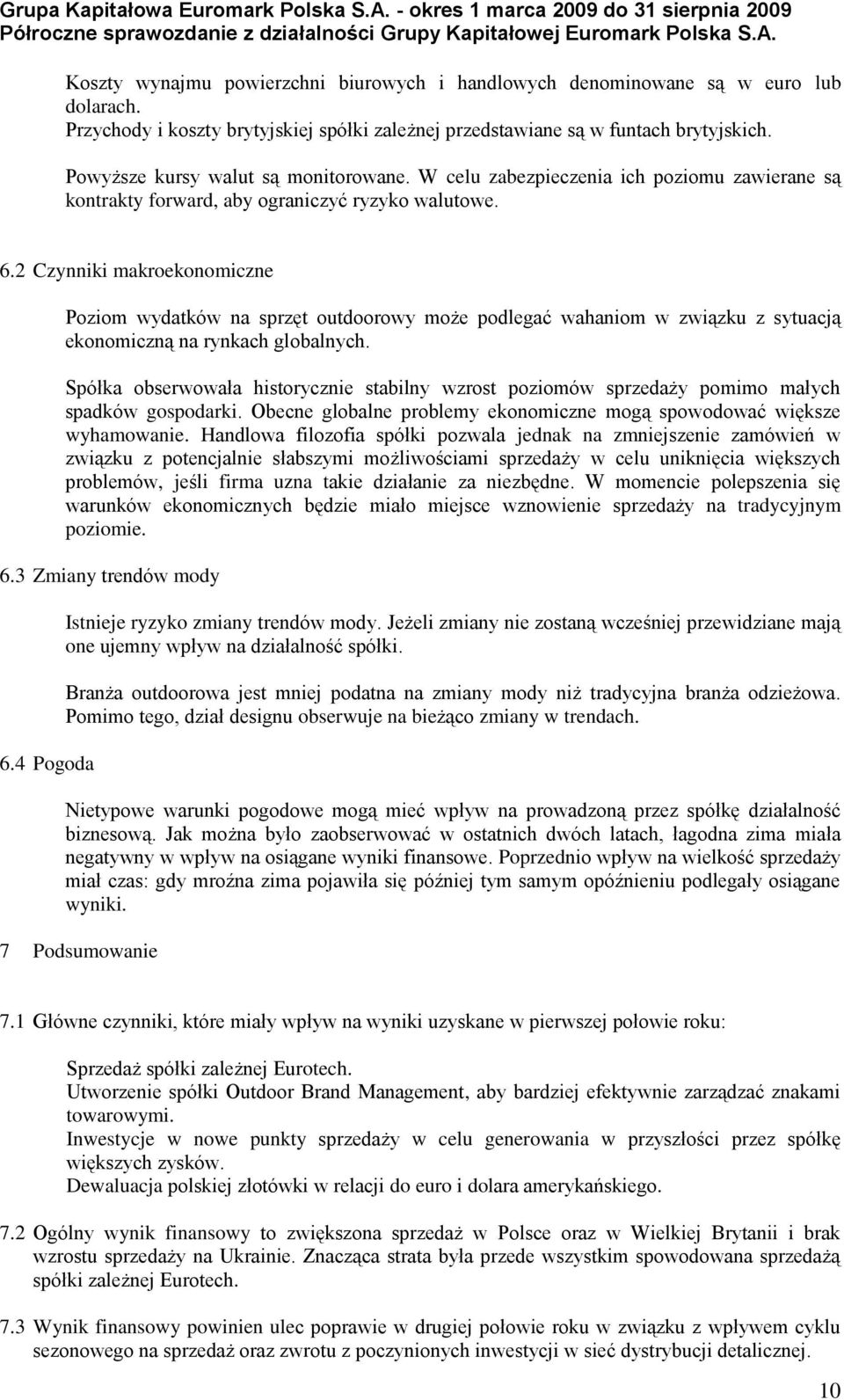 2 Czynniki makroekonomiczne Poziom wydatków na sprzęt outdoorowy może podlegać wahaniom w związku z sytuacją ekonomiczną na rynkach globalnych.