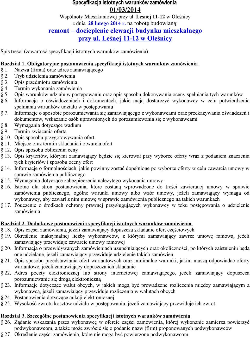 Obligatoryjne postanowienia specyfikacji istotnych warunków zamówienia 1. Nazwa (firma) oraz adres zamawiającego 2. Tryb udzielenia zamówienia 3. Opis przedmiotu zamówienia 4.