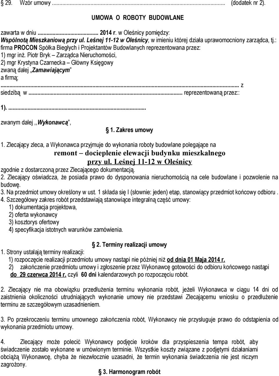 Piotr Bryk Zarządca Nieruchomości, 2) mgr Krystyna Czarnecka Główny Księgowy zwaną dalej Zamawiającym a firmą;... z siedzibą w... reprezentowaną przez:: 1).... zwanym dalej,,wykonawcą, 1.