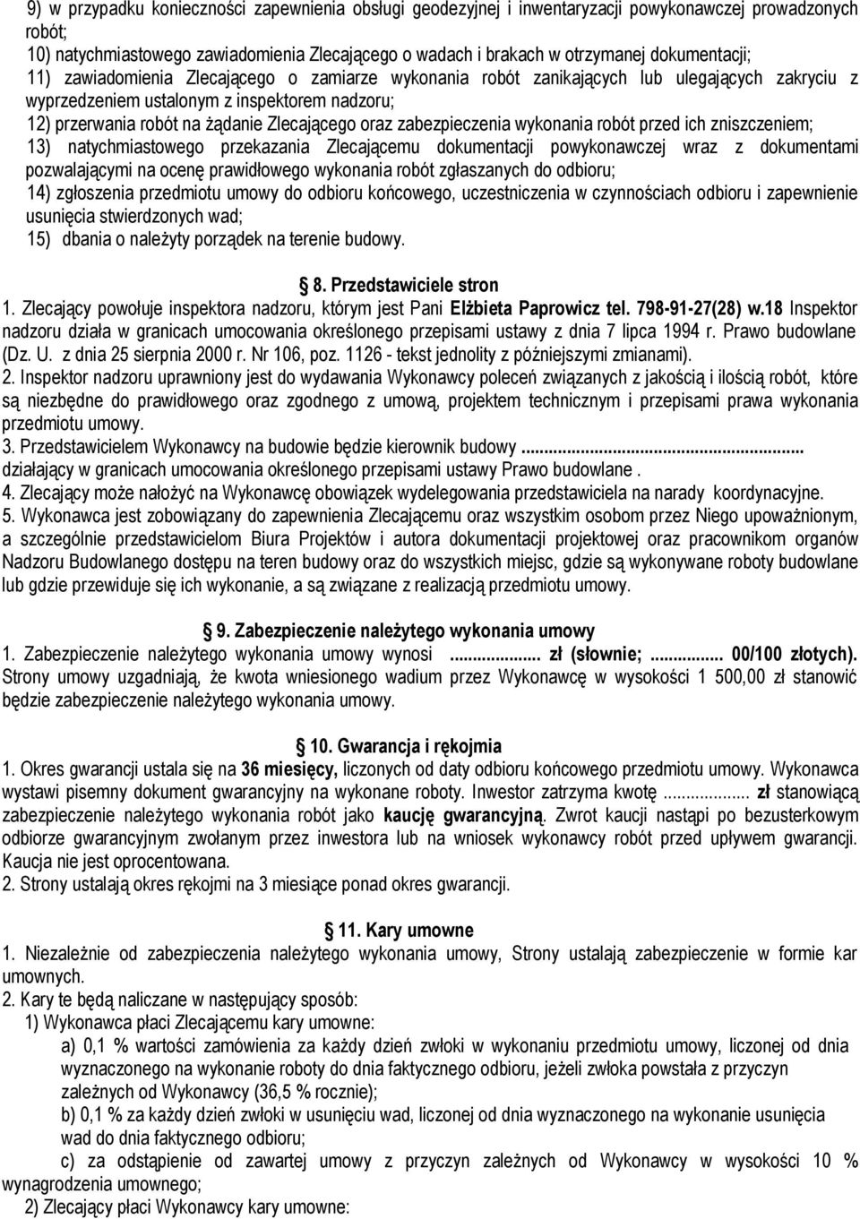 Zlecającego oraz zabezpieczenia wykonania robót przed ich zniszczeniem; 13) natychmiastowego przekazania Zlecającemu dokumentacji powykonawczej wraz z dokumentami pozwalającymi na ocenę prawidłowego