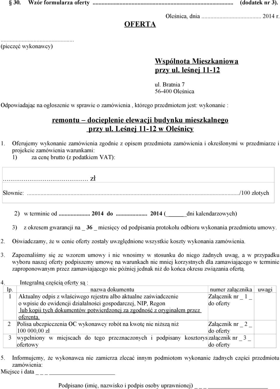 Oferujemy wykonanie zamówienia zgodnie z opisem przedmiotu zamówienia i określonymi w przedmiarze i projekcie zamówienia warunkami: 1) za cenę brutto (z podatkiem VAT):... zł Słownie:.