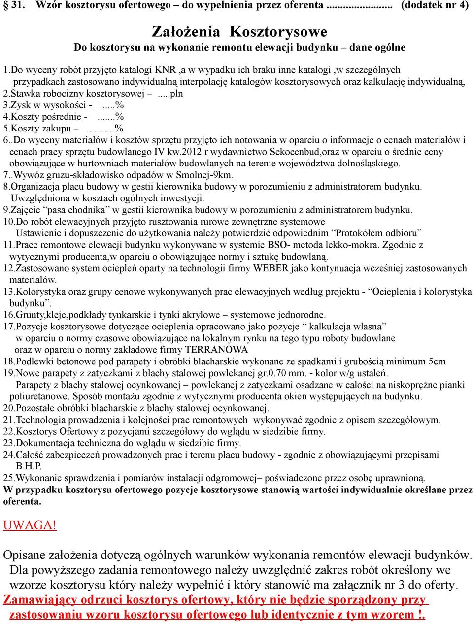 Stawka robocizny kosztorysowej...pln 3.Zysk w wysokości -...% 4.Koszty pośrednie -...% 5.Koszty zakupu...% 6.