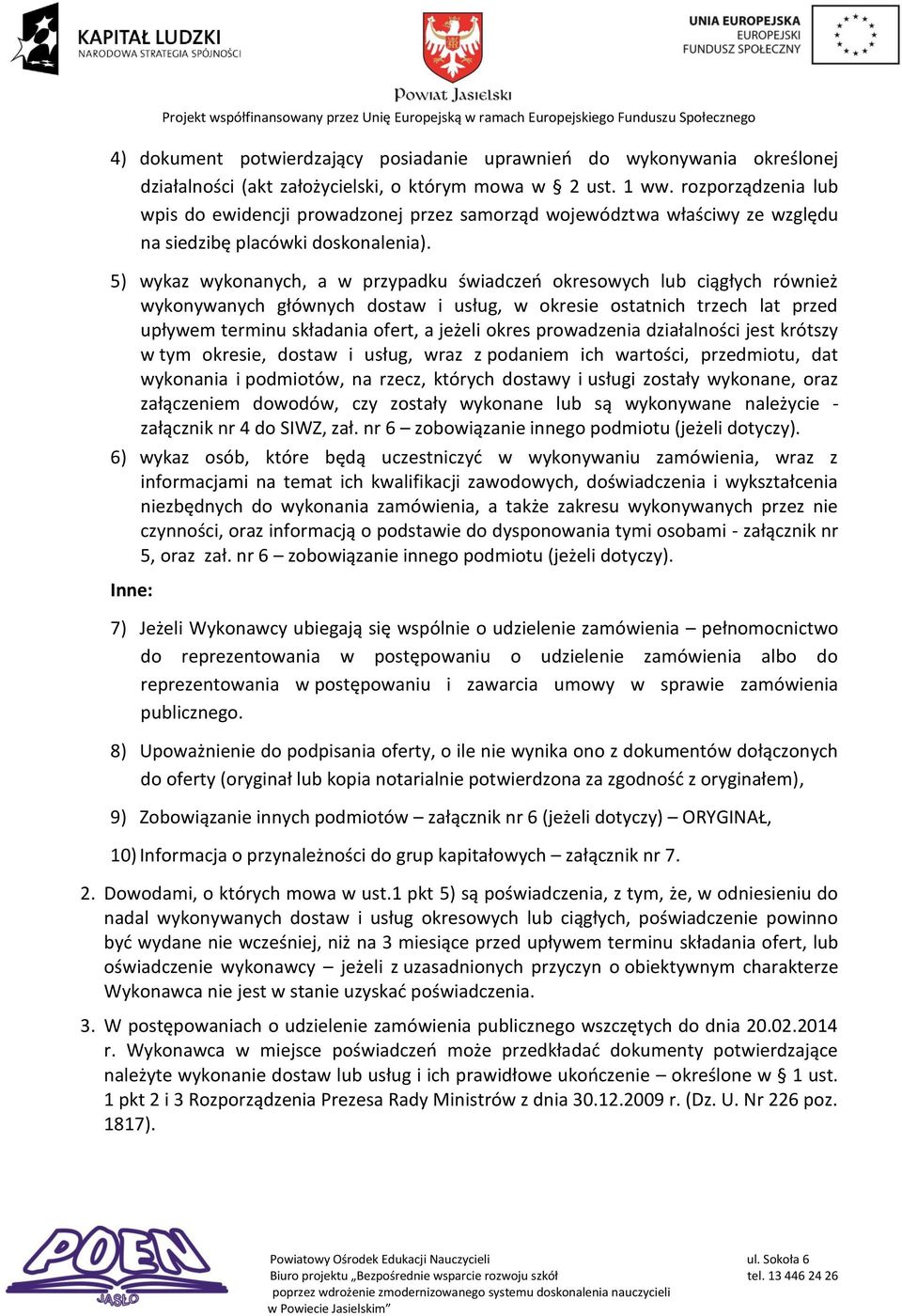 5) wykaz wykonanych, a w przypadku świadczeń okresowych lub ciągłych również wykonywanych głównych dostaw i usług, w okresie ostatnich trzech lat przed upływem terminu składania ofert, a jeżeli okres