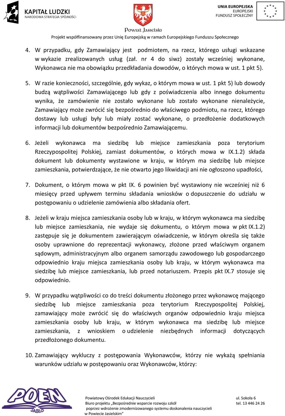 1 pkt 5) lub dowody budzą wątpliwości Zamawiającego lub gdy z poświadczenia albo innego dokumentu wynika, że zamówienie nie zostało wykonane lub zostało wykonane nienależycie, Zamawiający może