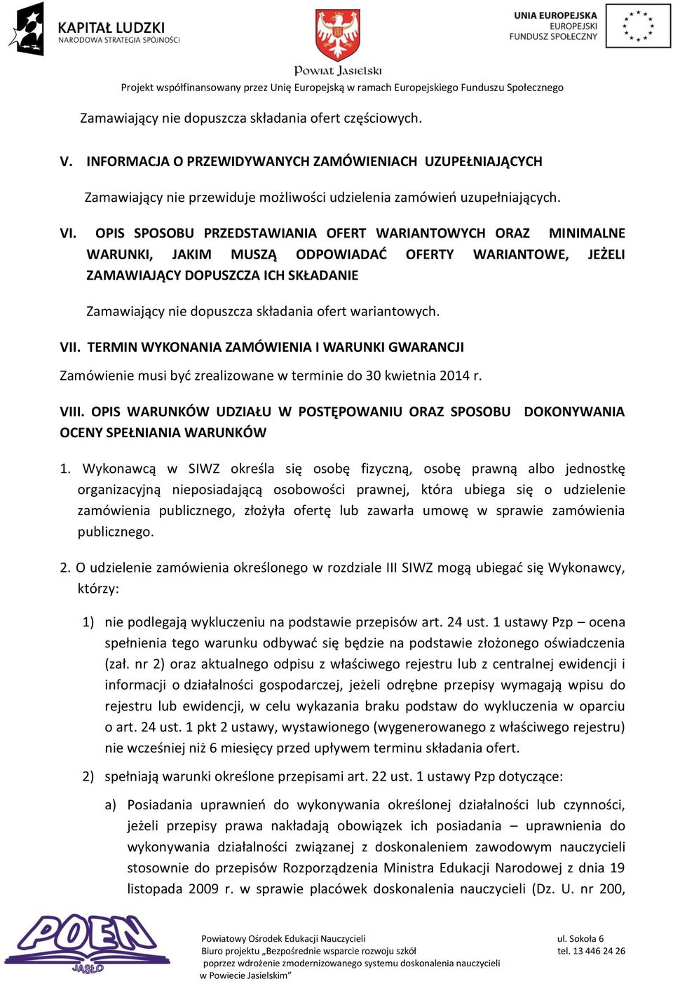 wariantowych. VII. TERMIN WYKONANIA ZAMÓWIENIA I WARUNKI GWARANCJI Zamówienie musi być zrealizowane w terminie do 30 kwietnia 2014 r. VIII.