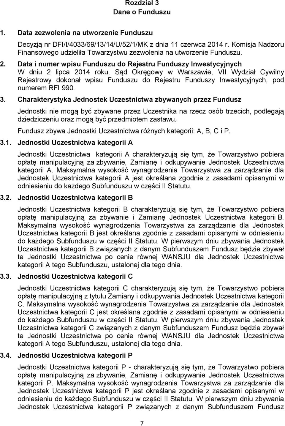 Data i numer wpisu Funduszu do Rejestru Funduszy Inwestycyjnych W dniu 2 lipca 2014 roku, Sąd Okręgowy w Warszawie, VII Wydział Cywilny Rejestrowy dokonał wpisu Funduszu do Rejestru Funduszy