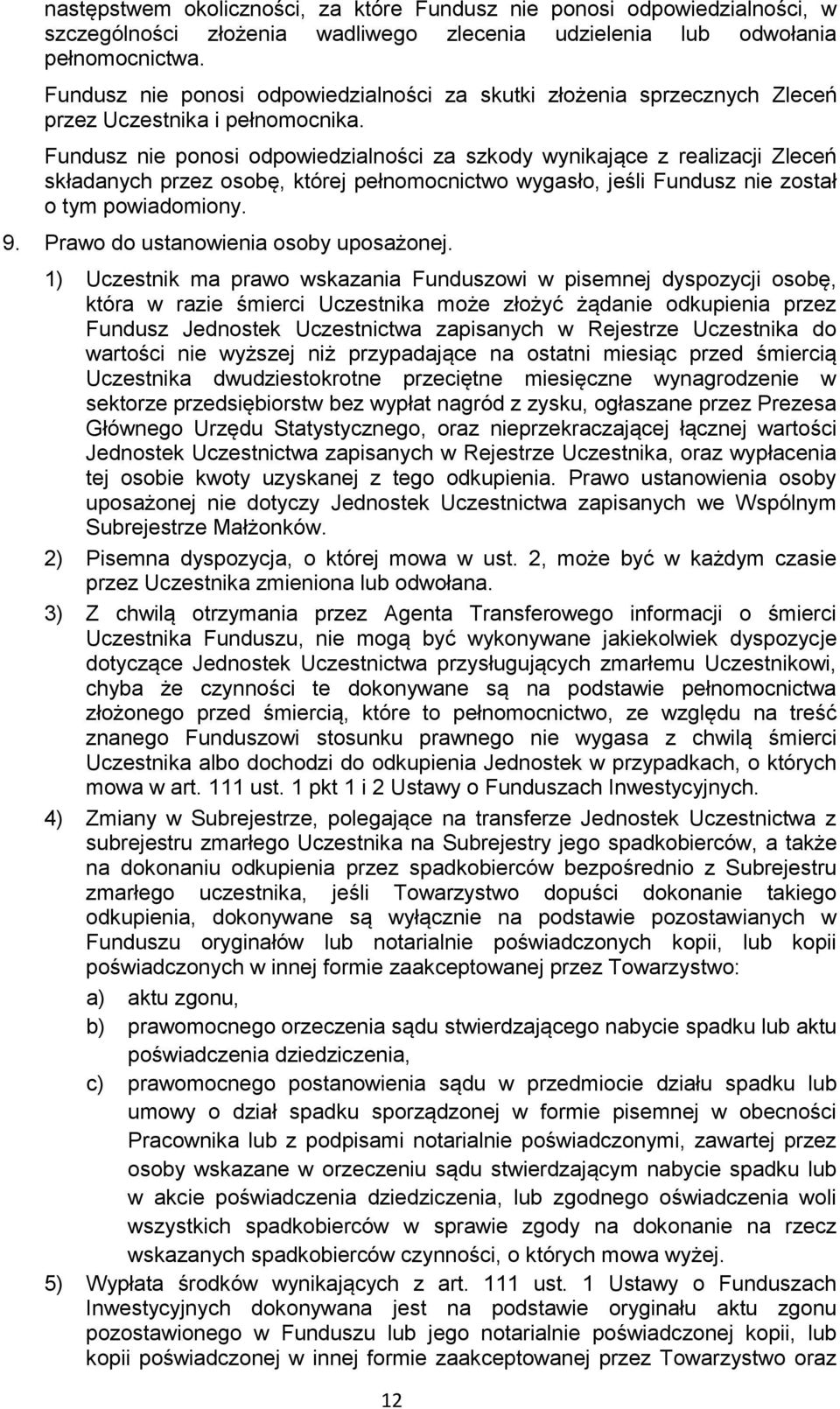 Fundusz nie ponosi odpowiedzialności za szkody wynikające z realizacji Zleceń składanych przez osobę, której pełnomocnictwo wygasło, jeśli Fundusz nie został o tym powiadomiony. 9.